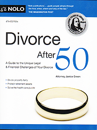Divorce After 50: Your Guide to the Unique Legal and Financial Challenges (Nolo Press, 2d Ed. 2013)